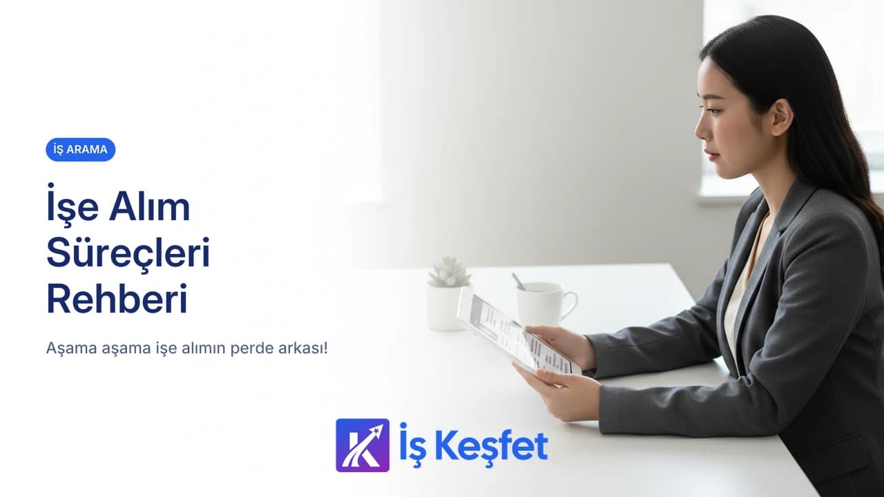 İşe Alım Süreçleri Nasıl İşler? | Başvurudan Teklife