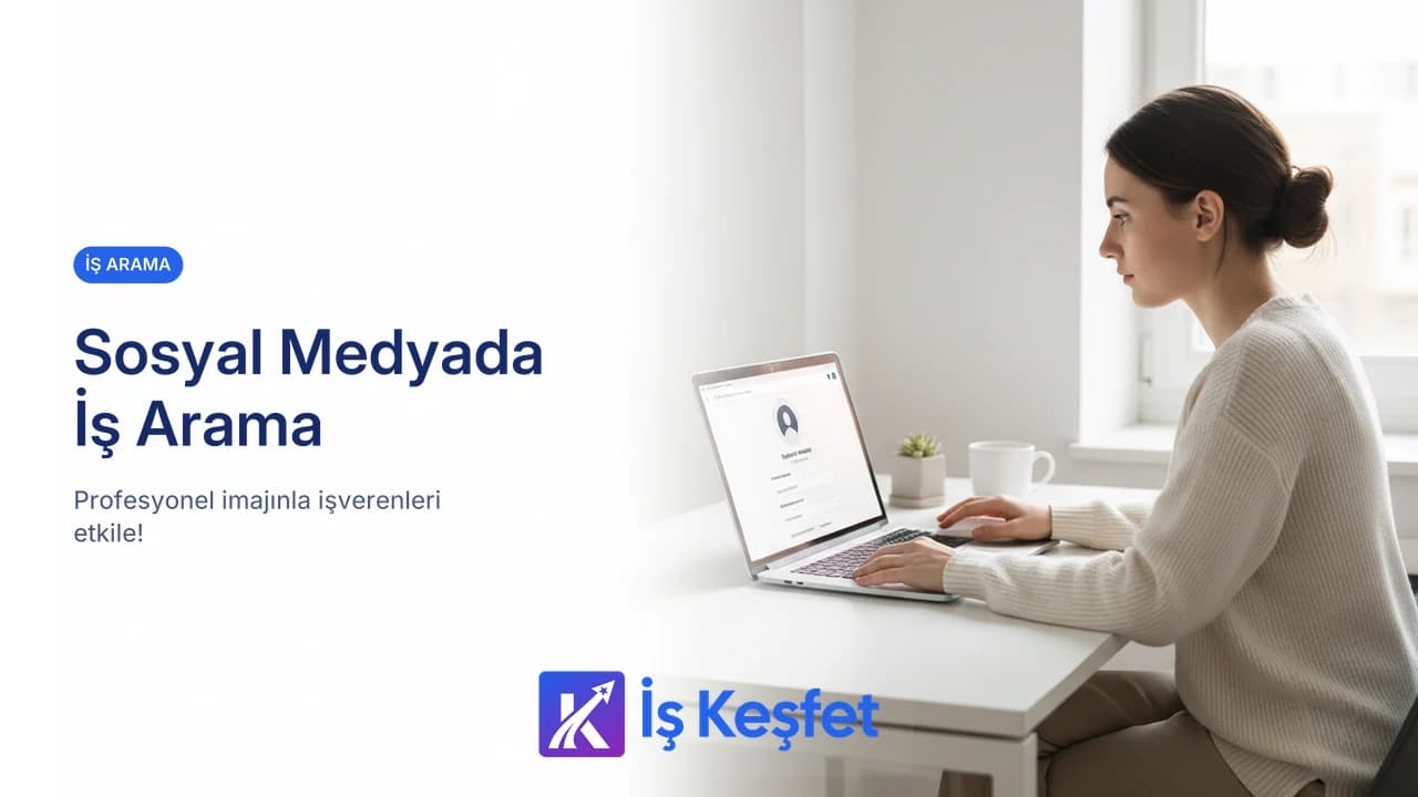 Sosyal Medyada İş Arama | Kariyer Fırsatlarını Daha Hızlı Keşfedin