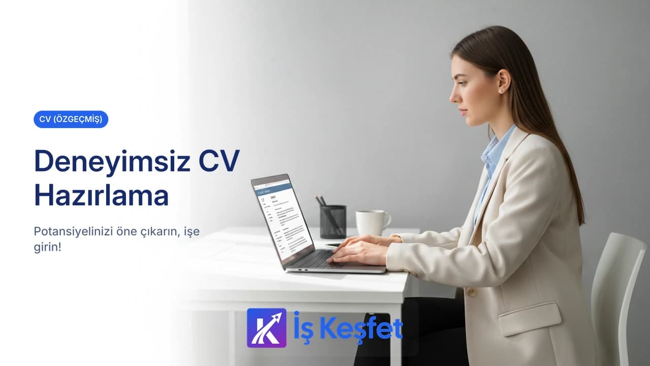 Deneyimsiz CV Hazırlama: Yeni Mezunların Bilmesi Gerekenler